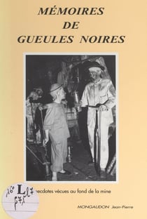 Mémoires de gueules noires - Anecdotes vécues au fond de la mine
