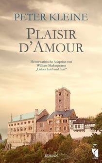 Plaisir d'Amour - Heiter-satirische Adaption von William Shakespeares "Liebes Leid und Lust"
