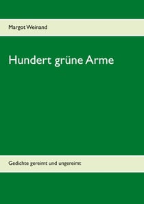 Hundert grüne Arme - Gedichte gereimt und ungereimt