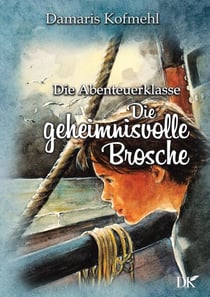 Die geheimisvolle Brosche - Die Abenteuerklasse Band 5
