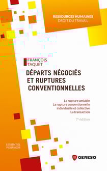 Départs négociés et ruptures conventionnelles - La rupture amiable - La rupture conventionnelle individuelle et collective - La transaction