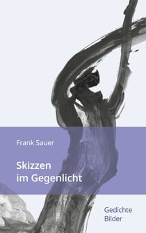 Skizzen im Gegenlicht - Gedichte Bilder