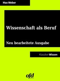 Wissenschaft als Beruf - Neu bearbeitete Ausgabe (Klassiker der ofd edition)