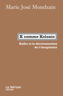 K comme Kolonie - Kafka et la décolonisation de l'imaginaire
