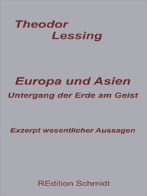 Europa und Asien. Untergang der Erde am Geist. - Exzerpt wesentlicher Aussagen