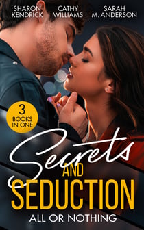 Secrets And Seduction: All Or Nothing - Secrets of a Billionaire's Mistress (One Night With Consequences) / A Pawn in the Playboy's Game / Seduction on His Terms