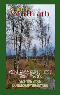 Ein Gedicht ist ein Park - Dichter sind Landschaftsgärtner
