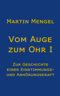 Vom Auge zum Ohr - Zur Geschichte einer Einstimmungs- und Anhörungskraft