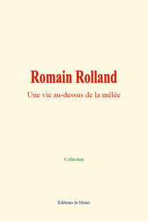 Romain Rolland - Une vie au-dessus de la mêlée