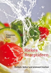 Riekes Rezeptideen - Einfach, lecker und preiswert kochen
