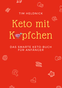Keto mit Köpfchen - Das smarte Keto-Buch für Anfänger