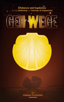 Gehwege - Erlebnisse und Ergebnisse auf dem Jakobsweg