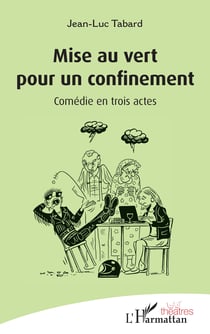 Mise au vert pour un confinement - Comédie en trois actes