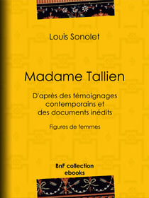 Madame Tallien - D'après des témoignages contemporains et des documents inédits - Figures de femmes