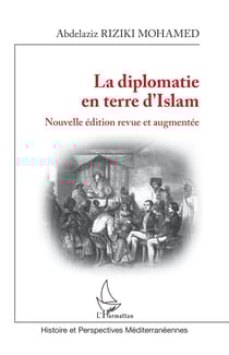 La diplomatie en terre d'Islam - Nouvelle édition revue et augmentée