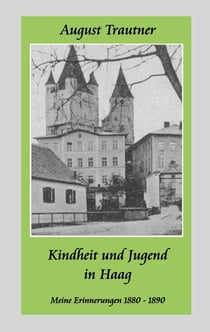 Kindheit und Jugend in Haag - Meine Erinnerungen 1880-1890