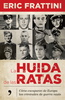 La huida de las ratas - Cómo escaparon de Europa los criminales de guerra nazis