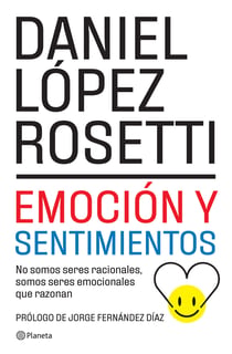 Emoción y sentimientos (NE) - No somos seres racionales  somos seres emocionales que razonan