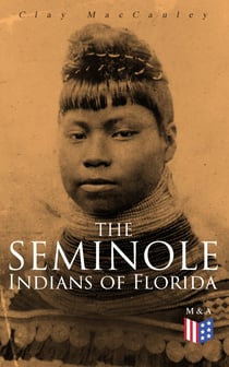 The Seminole Indians of Florida - With Original Illustrations