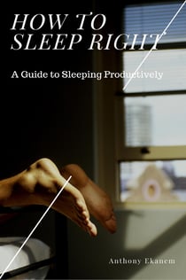 How to Sleep Right - A Guide to Sleeping Productively