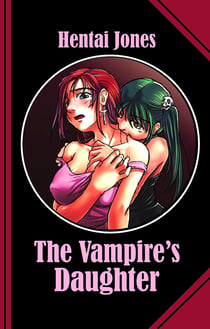 The Vampire's Daughter - An unbelievable Tale full of blood, lust and love!