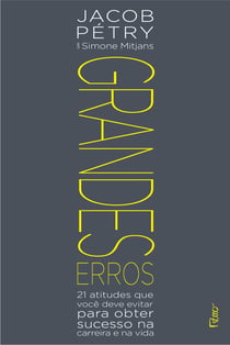 Grandes erros - 21 atitudes que você deve evitar para obter sucesso na carreira e na vida