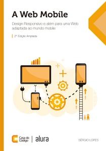 A Web Mobile - Design Responsivo e além para uma Web adaptada ao mundo mobile