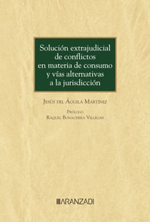 Solución extrajudicial de conflictos en materia de consumo y vías alternativas a la jurisdicción