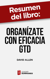 Resumen del libro "Organízate con eficacia GTD" de David Allen - El arte de la productividad sin estrés