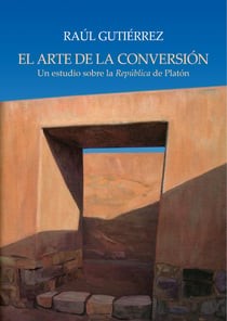 El arte de la conversión - Un estudio sobre la República de Platón