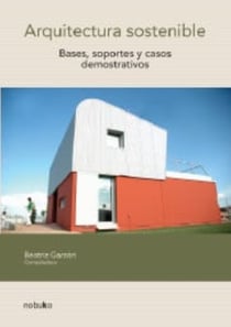 Arquitectura sostenible - Bases, soportes y casos