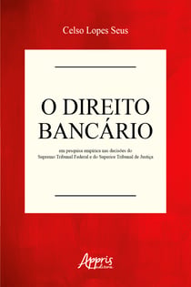 O Direito Bancário em Pesquisa Empírica nas Decisões do Supremo Tribunal Federal e do Superior Tribunal de Justiça