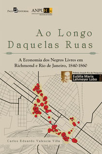 Ao longo daquelas ruas - A economia dos negros livres em Richmond e Rio de Janeiro, 1840-1860