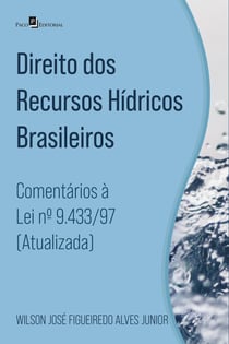 Direito dos recursos hídricos brasileiros - Comentários à Lei nº 9.433/97 (atualizada)