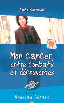 Mon cancer, entre combats et découvertes