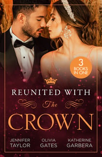 Reunited With The Crown - One More Night with Her Desert Prince… / Seducing His Princess / Carrying A King's Child