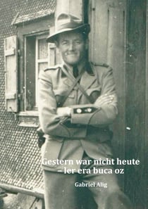 Gestern war nicht heute - ler era buca oz - Lebenserinnerungen eines Grenzwächters aus Vrin