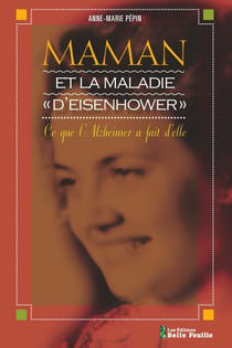 Maman et la maladie "d'Eisenhower" - Ce que l'Alzheimer a fait d'elle