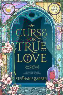 A Curse for True Love - The third book in the beloved fairytale sensation the Once Upon a Broken Heart series from the global No. 1 bestselling author of Caraval