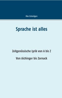 Sprache ist alles - Zeitgenössische Lyrik von A bis Z, Von Aichinger bis Zornack