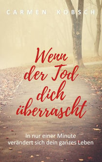 Wenn der Tod dich überrascht - In nur einer Minute verändert sich dein ganzes Leben