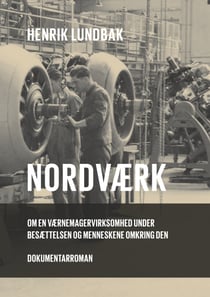 Nordværk - En værnemagervirksomhed under besættelsen og menneskene omkring den