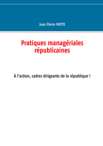 Pratiques managériales républicaines - Cadres, à l'action pour la république!