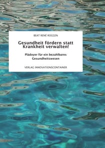 Gesundheit fördern statt Krankheit verwalten! - Plädoyer für ein bezahlbares Gesundheitswesen