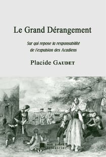 Le Grand Dérangement - Sur qui repose la responsabilité de l'expulsion des Acadiens