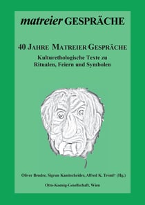 40 Jahre Matreier Gespräche - Kulturethologische Texte zu Ritualen, Feiern und Symbolen