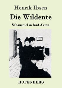Die Wildente - Schauspiel in fünf Akten