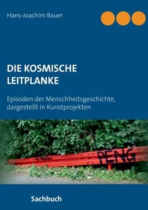 Die kosmische Leitplanke - Episoden der Menschheitsgeschichte, dargestellt in Kunstprojekten
