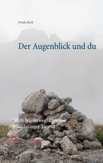 Der Augenblick und du - "Mein Jakobsweg" über die Schladminger Tauern