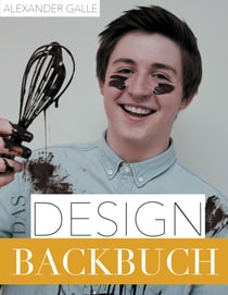 Das Designbackbuch - Innovatives Backen & Wohnideen nach Rezept